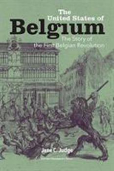 The United States of Belgium: The story of the First Belgian Revolution