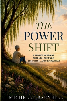 The Power Shift: A MIDLIFE ROADMAP THROUGH THE RAGE, CONFUSION, AND OVERWHELM