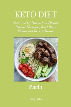 Keto Diet: : Your 30-Day Plan to Lose Weight, Balance Hormones, Boost Brain Health, and Reverse Disease