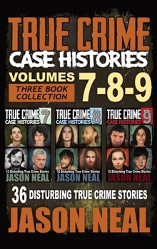 Hardcover True Crime Case Histories - (Books 7, 8, & 9): 36 Disturbing True Crime Stories (3 Book True Crime Collection) Book