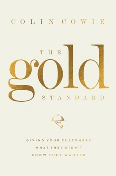 Hardcover The Gold Standard: Giving Your Customers What They Didn't Know They Wanted Book