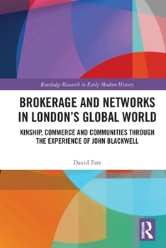 Paperback Brokerage and Networks in London's Global World: Kinship, Commerce and Communities through the experience of John Blackwell Book