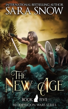 Paperback The New Age: Book 5 of the Bloodmoon Wars (a Paranormal Shifter Romance Series) Book