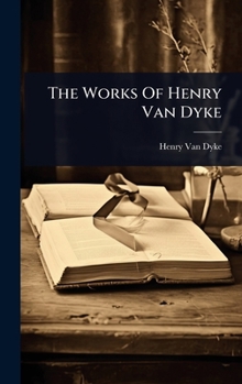 Hardcover The Works Of Henry Van Dyke Book