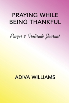 Praying While Being Thankful: Prayer & Gratitude Journal