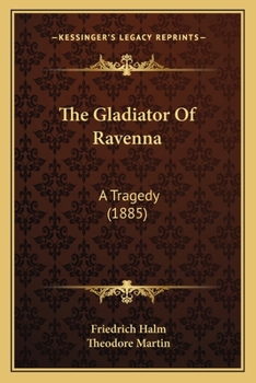 Paperback The Gladiator Of Ravenna: A Tragedy (1885) Book