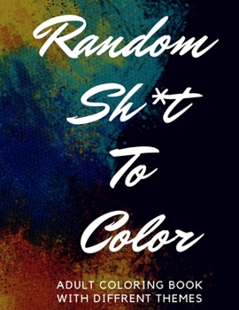 Paperback Random Sh*t To Color: Adult Coloring Book