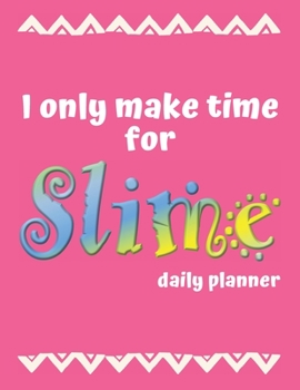 Paperback I only make time for SLIME: DAILY PLANNER with Weekly Spread Organizer Book