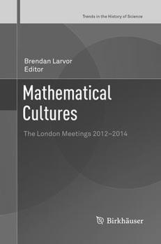 Mathematical Cultures: The London Meetings 2012-2014