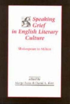 Speaking Grief in English Literary Culture: Shakespeare to Milton (Medieval and Renaissance Literary Studies)