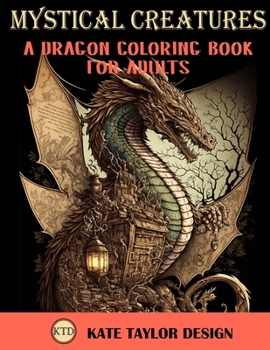 Paperback Mystical Creatures: Dragon Coloring Book for Adults: A Fantasy Adult Coloring Book