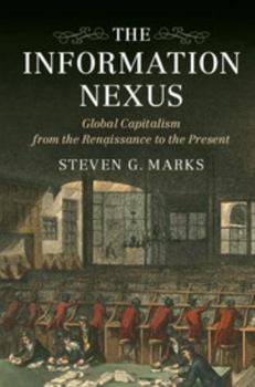 Paperback The Information Nexus: Global Capitalism from the Renaissance to the Present Book