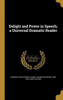 Hardcover Delight and Power in Speech; a Universal Dramatic Reader Book