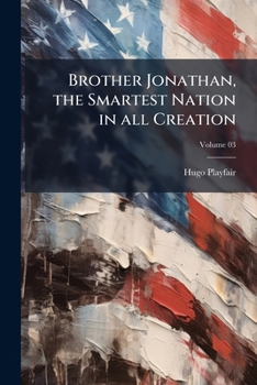 Paperback Brother Jonathan, the Smartest Nation in all Creation; Volume 03 Book