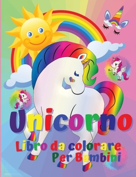 Unicorno libro da colorare per bambini: Incredibile libro da colorare e attività per bambini, ragazzi e ragazze con 50 disegni adorabili. Pagine da ... regalo perfetto! Età 4-12