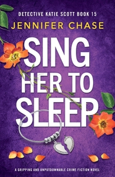 Sing Her to Sleep: A gripping and unputdownable crime fiction novel (Detective Katie Scott)
