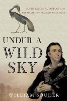 Hardcover Under a Wild Sky: John James Audubon and the Making of the Birds of America Book