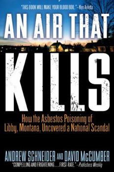 Paperback An Air That Kills: 6how the Asbestos Poisoning of Libby, Montana, Uncovered a National Scandal Book