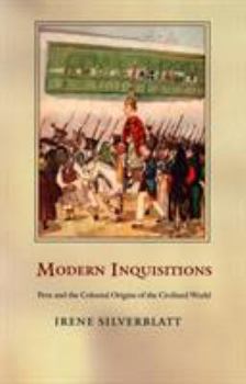 Paperback Modern Inquisitions: Peru and the Colonial Origins of the Civilized World Book