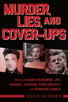 Hardcover Murder, Lies, and Cover-Ups: Who Killed Marilyn Monroe, Jfk, Michael Jackson, Elvis Presley, and Princess Diana? Book