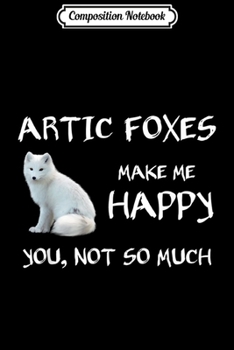 Composition Notebook: Cute Artic Foxes Make Me Happy Fox  Journal/Notebook Blank Lined Ruled 6x9 100 Pages