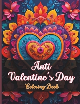 Anti Valentine's Day Coloring Book: Hilarious Anti-Love Coloring Pages for Single Friends, Ex'es & Work Colleagues | Funny Gag Stocking Stuffer