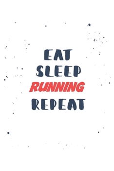 Eat Sleep running  Repeat: Lined Personal Diary / Sports Journals Gift, 120 Pages, 6x9, Soft Cover, Matte Finish