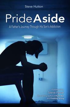 Paperback Pride Aside: A Fathers Journey Through His Sons Addiction Book