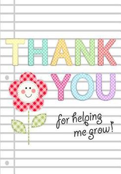 Thank You for Helping Me Grow: Teacher Appreciation Gift Notebook or Journal : Thank You Notebook for Teacher, Babysitter, Coach