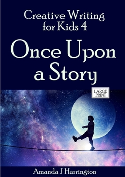 Paperback Creative Writing for Kids 4 Once Upon a Story Large Print [Large Print] Book