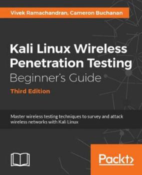 Paperback Kali Linux Wireless Penetration Testing Beginner's Guide - Third Edition: Master wireless testing techniques to survey and attack wireless networks wi Book