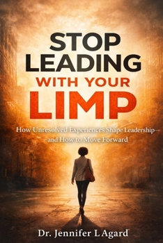 Paperback Stop Leading with Your Limp: How Unresolved Experiences Shape Leadership-and How to Move Forward Book