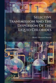 Paperback Selective Transmission And The Dispersion Of The Liquid Chlorides Book