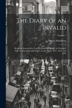 Paperback The Diary of an Invalid: Being the Journal of a Tour in Pursuit of Health, in Portugal, Italy, Switzerland, and France, in the Years 1817, 1818 [Italian] Book