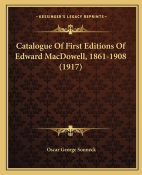 Catalogue of first editions of Edward MacDowell, 1861-1908,