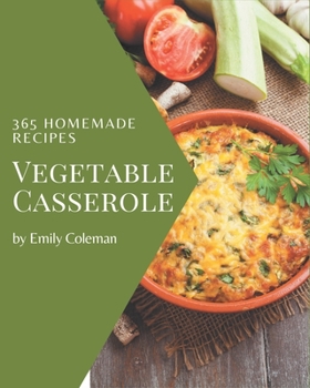 Paperback 365 Homemade Vegetable Casserole Recipes: Let's Get Started with The Best Vegetable Casserole Cookbook! Book