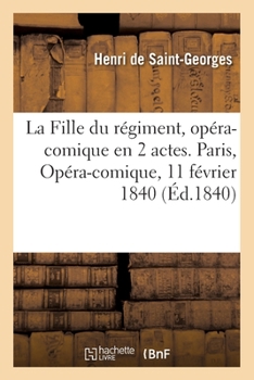 Paperback La Fille du régiment, opéra-comique en 2 actes. Paris, Opéra-comique, 11 février 1840 [French] Book