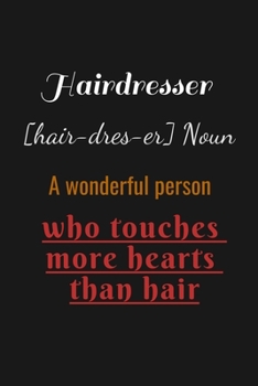 Paperback Hairdresser [hair-dres-er] Noun A wonderful person who touches more hearts than hair: : lined notebook for Mother's Day, Mother's day Hair stylist. Ba Book