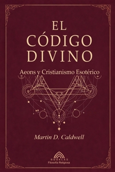 Paperback El Código Divino: Aeons y Cristianismo Esotérico [Spanish] Book