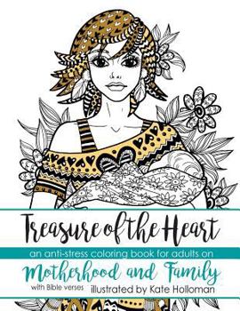 Paperback Treasure of the Heart: An anti-stress coloring book for adults on Motherhood and Family Book