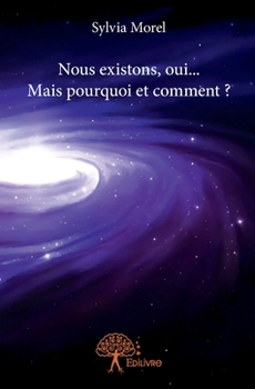 Paperback Nous existons, oui... Mais pourquoi et comment ? [French] Book