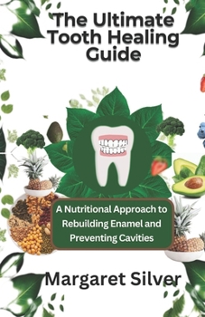 Paperback The Ultimate Tooth Healing Guide: A Nutritional Approach to Rebuilding Enamel and Preventing Cavities Book
