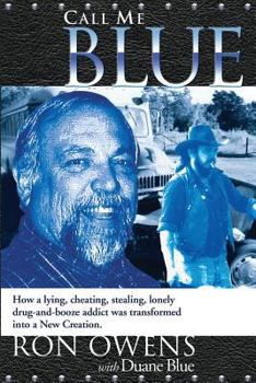 Paperback Call Me Blue: How a lying, cheating, stealing, lonely drug-and-booze addict was transformed into a New Creation Book