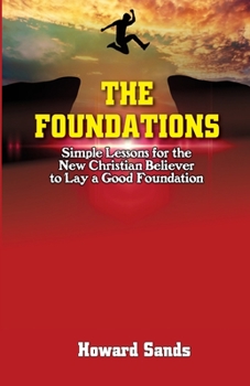 Paperback The Foundations: Simple Lessons for the New Christian Believer to Lay a Good Foundation Book
