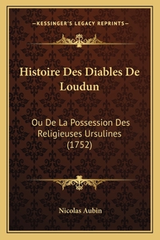 Paperback Histoire Des Diables De Loudun: Ou De La Possession Des Religieuses Ursulines (1752) [French] Book