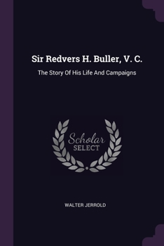 Paperback Sir Redvers H. Buller, V. C.: The Story Of His Life And Campaigns Book