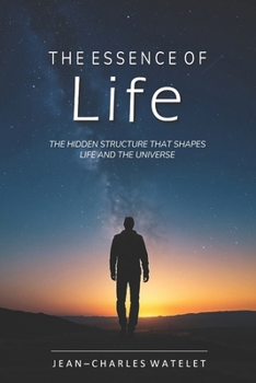 Paperback The Essence of Life: The Hidden Structure That Shapes Life and the Universe Book