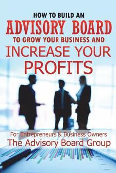 Paperback How to Build an Advisory Board to Grow Your Business and Increase Your Profits Book