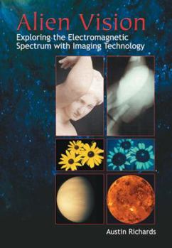 Paperback Alien Vision: Exploring the Electromagnetic Spectrum with Imaging Technology (SPIE Press Monograph Vol. PM104) Book