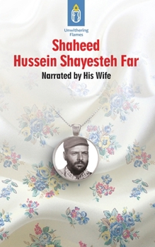Paperback Unwithering Flames Book 6: Shaheed Hussein Shayesteh Far Book